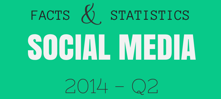 Social Media facts and statistics 2014 Q2